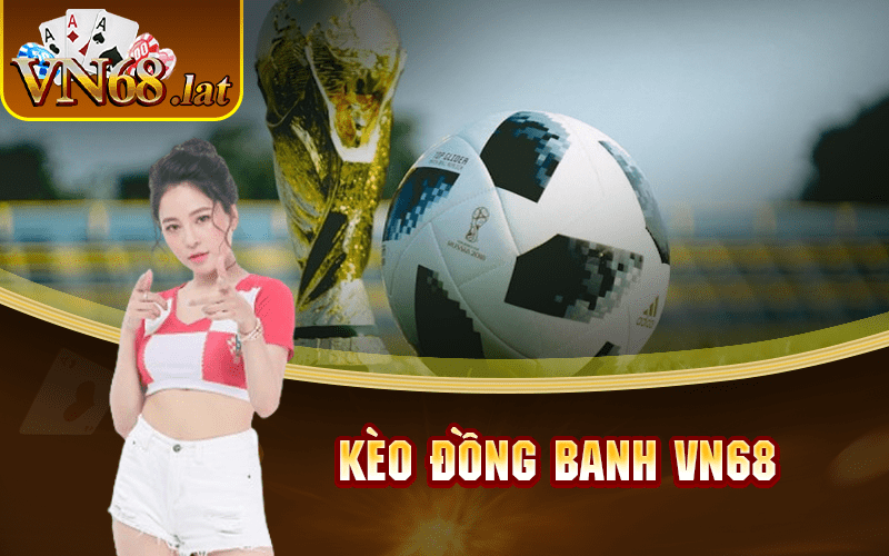 kèo đồng banh vn68